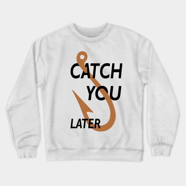 Catch You Later Crewneck Sweatshirt by Notorious CodFather